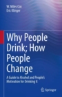 Image for Why People Drink; How People Change: A Guide to Alcohol and People&#39;s Motivation for Drinking It
