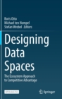 Image for Designing Data Spaces : The Ecosystem Approach to Competitive Advantage