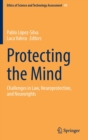 Image for Protecting the mind  : challenges in law, neuroprotection, and neurorights