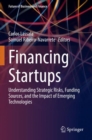 Image for Financing startups  : understanding strategic risks, funding sources, and the impact of emerging technologies