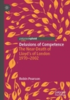 Image for Delusions of competence  : the near-death of Lloyd&#39;s of London 1970-2002