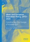 Image for Ideas and European education policy, 1973-2020  : constructing the Europe of knowledge?