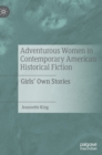 Image for Adventurous women in contemporary American historical fiction  : girls&#39; own stories