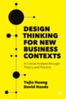 Image for Design thinking for new business contexts  : a critical analysis through theory and practice