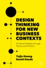 Image for Design Thinking for New Business Contexts: A Critical Analysis Through Theory and Practice