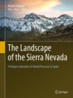 Image for The Landscape of the Sierra Nevada : A Unique Laboratory of Global Processes in Spain