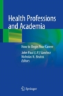 Image for Health Professions and Academia: How to Begin Your Career