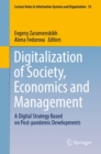 Image for Digitalization of Society, Economics and Management: A Digital Strategy Based on Post-Pandemic Developments