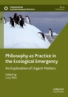Image for Philosophy as practice in the ecological emergency  : an exploration of urgent matters