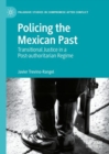 Image for Policing the Mexican past: transitional justice in a post-authoritarian regime