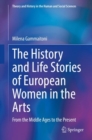 Image for History and Life Stories of European Women in the Arts: From the Middle Ages to the Present