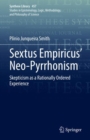Image for Sextus Empiricus&#39; Neo-pyrrhonism  : skepticism as a rationally ordered experience