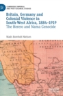 Image for Britain, Germany and colonial violence in South-West Africa, 1884-1919  : the Herero and Nama genocide