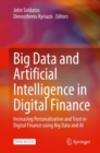 Image for Big Data and Artificial Intelligence in Digital Finance: Increasing Personalization and Trust in Digital Finance Using Big Data and AI