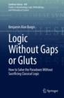 Image for Logic without gaps or gluts  : how to solve the paradoxes without sacrificing classical logic
