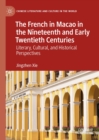 Image for The French in Macao in the nineteenth and early twentieth centuries: literary, cultural, and historical perspectives