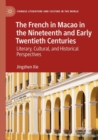 Image for The French in Macao in the nineteenth and early twentieth centuries  : literary, cultural, and historical perspectives