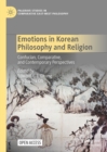 Image for Emotions in Korean philosophy and religion: confucian, comparative, and contemporary perspectives