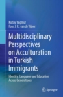Image for Multidisciplinary Perspectives on Acculturation in Turkish Immigrants: Identity, Language and Education Across Generations