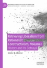 Image for Retrieving Liberalism from Rationalist Constructivism, Volume I