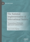 Image for The national implementation of international norms: transnational networks and local content policy
