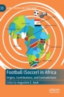 Image for Football (soccer) in Africa  : origins, contributions, and contradictions