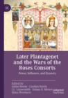 Image for Later Plantagenet and the Wars of the Roses consorts  : power, influence, and dynasty