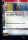 Image for Memory laws and historical justice  : the politics of criminalizing the past