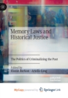 Image for Memory Laws and Historical Justice : The Politics of Criminalizing the Past