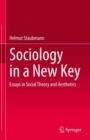 Image for Sociology in a new key  : essays in social theory and aesthetics