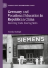 Image for Germany and vocational education in Republican China  : travelling texts, touring skills
