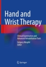 Image for Hand and Wrist Therapy: Clinical Examination and Advanced Rehabilitation Tools