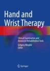 Image for Hand and wrist therapy  : clinical examination and advanced rehabilitation tools