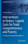 Image for Interventions to reduce logistic costs for trade competitiveness and poverty  : a productive transformation platform