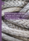 Image for Epistemologies and ethics in adult education and lifelong learning