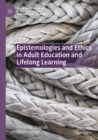 Image for Epistemologies and Ethics in Adult Education and Lifelong Learning