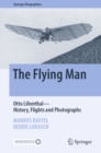 Image for Flying Man: Otto Lilienthal-History, Flights and Photographs