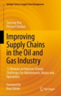 Image for Improving Supply Chains in the Oil and Gas Industry: 12 Modules to Improve Chronic Challenges for Maintenance, Repair and Operations : 16
