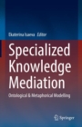 Image for Specialized Knowledge Mediation : Ontological &amp; Metaphorical Modelling