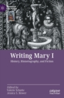 Image for Writing Mary I  : history, historiography, and fiction