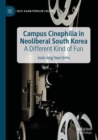 Image for Campus cinephilia in neoliberal South Korea  : a different kind of fun