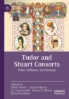 Image for Tudor and Stuart consorts  : power, influence, and dynasty