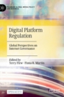 Image for Digital platform regulation  : global perspectives on internet governance