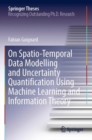 Image for On spatio-temporal data modelling and uncertainty quantification using machine learning and information theory