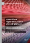 Image for International higher education in citizen diplomacy  : examining student learning outcomes from mobility programs