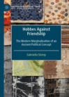 Image for Hobbes against friendship  : the modern marginalisation of an ancient political concept