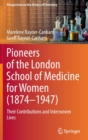 Image for Pioneers of the London School of Medicine for Women (1874-1947)  : their contributions and interwoven lives