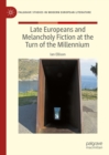 Image for Late Europeans and melancholy fiction at the turn of the millennium