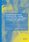 Image for Developing Anti-Racist Practices in the Helping Professions: Inclusive Theory, Pedagogy, and Application
