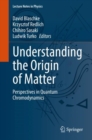 Image for Understanding the Origin of Matter: Perspectives in Quantum Chromodynamics